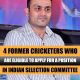 4 former cricketers who are eligible to apply for a position in Indian selection committee